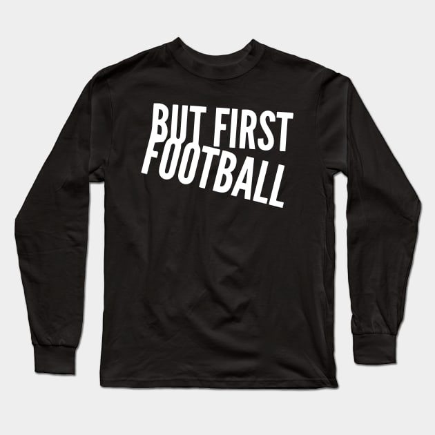 But First Football Long Sleeve T-Shirt by joshp214